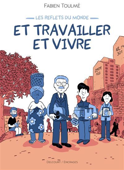 Les Reflets du monde Et travailler et vivre